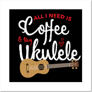 all i need is coffee and my ukulele Posters and Art